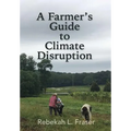 A Farmer's Guide to Climate Disruption