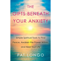 The Gifts Beneath Your Anxiety: A Guide to Finding Inner Peace for Sensitive People