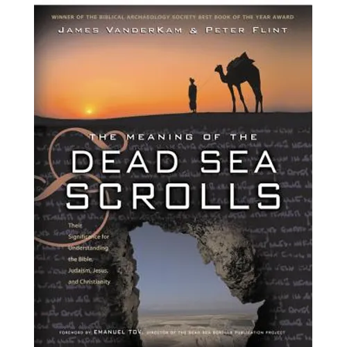The Meaning of the Dead Sea Scrolls: Their Significance for Understanding the Bible, Judaism, Jesus, and Christianity