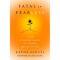 Fatal to Fearless: 12 Steps to Beating Cancer in a Broken Medical System