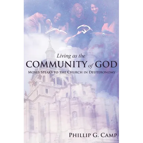 Living as the Community of God: Moses Speaks to the Church in Deuteronomy