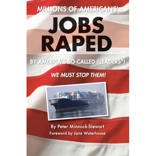 Millions of Americans' Jobs Raped: by America's so-called Leaders! We Must Stop Them!