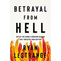 Betrayal from Hell: Defeat the Double-Crossing Demons That Threaten Your Destiny
