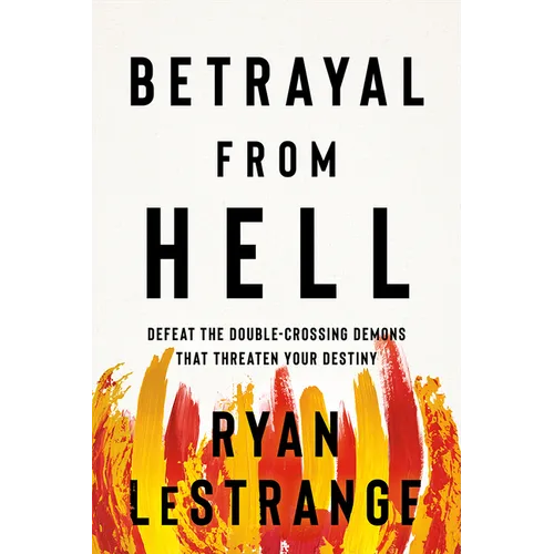 Betrayal from Hell: Defeat the Double-Crossing Demons That Threaten Your Destiny