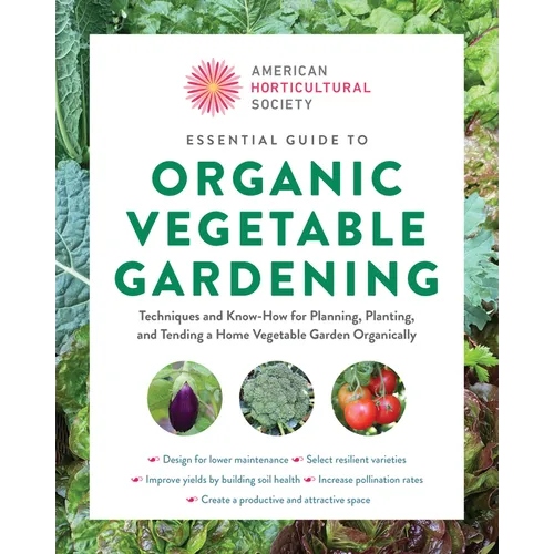 Essential Guide to Organic Vegetable Gardening: Techniques and Know-How for Planning, Planting, and Tending a Home Vegetable Garden Organically