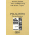 Das Amt Rosenberg Und Seine Gegner: Studien Zum Machtkampf Im Nationalsozialistischen Herrschaftssystem
