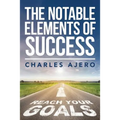 The Notable Elements Of Success: The Best Possible Ways to Enhance Your Purpose and Enrich Your Life