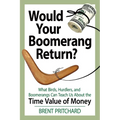 Would Your Boomerang Return?: What Birds, Hurdlers, and Boomerangs Can Teach Us About the Time Value of Money