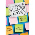 You're a Teacher Now! What's Next?: (Teacher Tips for Classroom Management, Relationship Building, Effective Instruction, and Self-Care)
