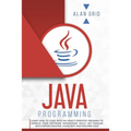 Java Programming: Learn How to Code With an Object-Oriented Program to Improve Your Software Engineering Skills. Get Familiar with Virtual Machine, Ja