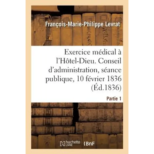 Compte Rendu Analytique Des Observations Recueillies Pendant Son Exercice Médical À l'Hôtel-Dieu.: Conseil d'Administration, Séance Publique, 10 Févri