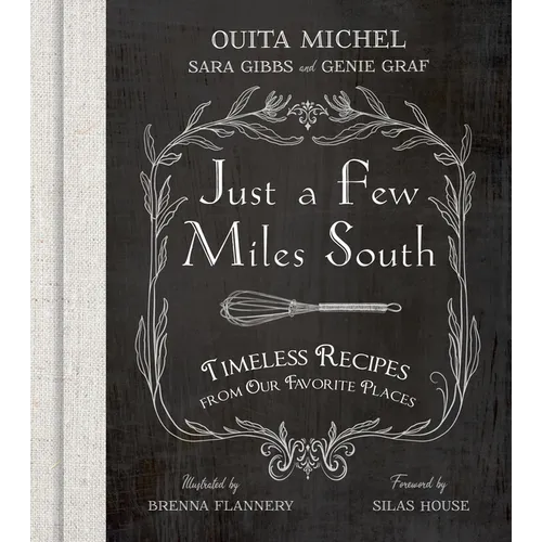 Just a Few Miles South: Timeless Recipes from Our Favorite Places