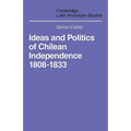 Ideas and Politics of Chilean Independence 1808-1833