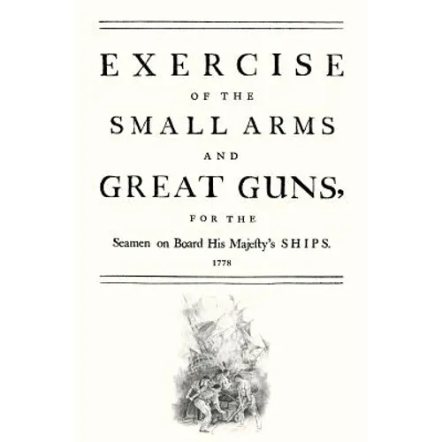 Exercise of the Small Arms and Great Guns for the Seamen on Board His Majestyos Ships (1778)