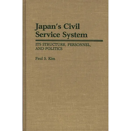 Japan's Civil Service System: Its Structure, Personnel, and Politics