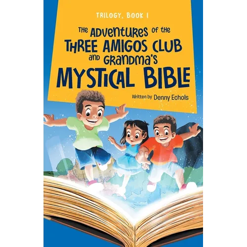 The Adventures of the Three Amigos Club and Grandma's Mystical Bible