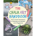 The Chalk Art Handbook: How to Create Masterpieces on Driveways and Sidewalks and in Playgrounds