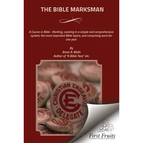 The Bible Marksman: A Course in Bible - Marking, covering, in a simple and comprehensive system, the most important Bible topics, and comp