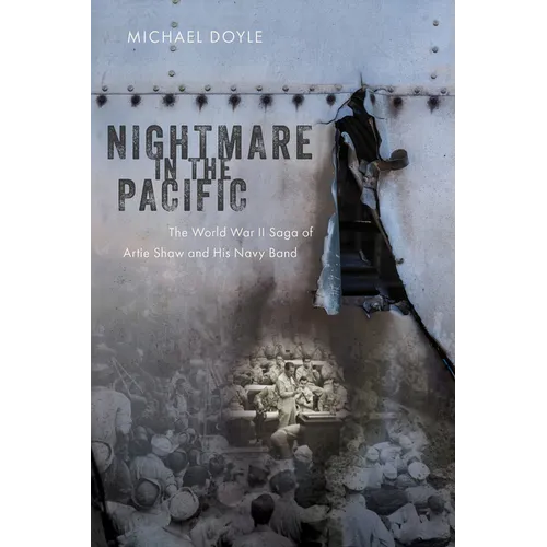 Nightmare in the Pacific: The World War II Saga of Artie Shaw and His Navy Band