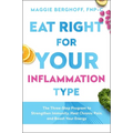 Eat Right for Your Inflammation Type: The Three-Step Program to Strengthen Immunity, Heal Chronic Pain, and Boost Your Energy