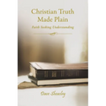 Christian Truth Made Plain: Faith Seeking Understanding