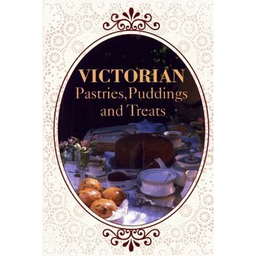 Victorian Pastries, Puddings and Treats