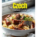 The Czech Home Cook: Indulge in the Flavors of the Czech Republic - A European Cuisine Cookbook with 100+ Recipes and Stunning Pictures