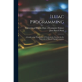 Illiac Programming; a Guide to the Preparation of Problems for Solution by the University of Illinois Digital Computer