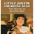 Little Justin and Mocha-Bear: The Tale of an Amazing Dog