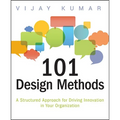 101 Design Methods: A Structured Approach for Driving Innovation in Your Organization