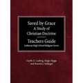 Saved by Grace A Study of Christian Doctrine Teacher's Guide Lutheran High School Religion Series