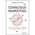 Conscious Marketing: How to Create an Awesome Business with a New Approach to Marketing