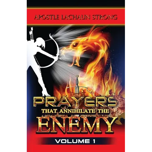 Prayers That Annihilate the Enemy Volume 1, Prayers for the Body, Mind, Spirit and Soul