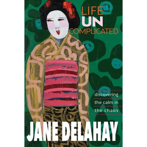 Life Uncomplicated: Discovering the calm in the chaos