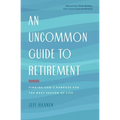 An Uncommon Guide to Retirement: Finding God's Purpose for the Next Season of Life