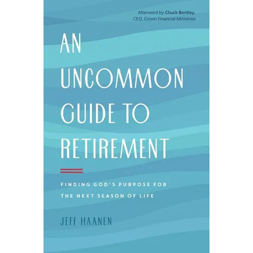 An Uncommon Guide to Retirement: Finding God's Purpose for the Next Season of Life