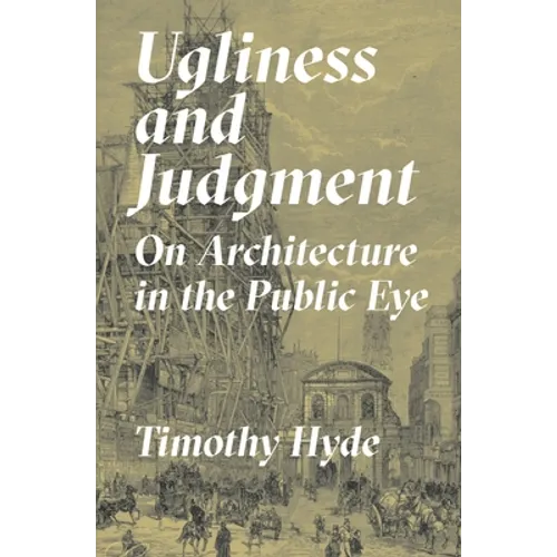 Ugliness and Judgment: On Architecture in the Public Eye