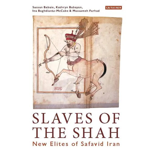 Slaves of the Shah: New Elites of Safavid Iran
