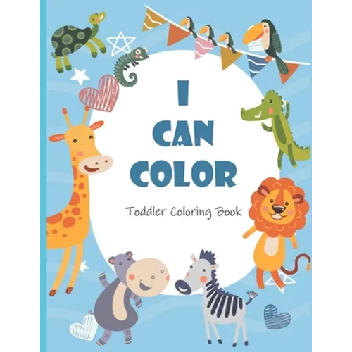I Can Color Toddler Coloring Book: Fun, Simple, and Educational Coloring Pages for Kids Ages 2-4