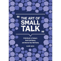 The Art of Small Talk: A Workbook to Connect, Build Confidence, and Improve Your Well-Being