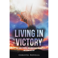 Living in Victory: One Simple Prayer, One Miraculous Rescue, One Divine Destiny