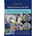 Medical Devices and IVDs: Fit for the new EU-Regulations: Your complete seminar for projekt, study and job
