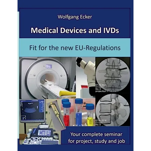Medical Devices and IVDs: Fit for the new EU-Regulations: Your complete seminar for projekt, study and job