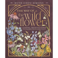 The Way of the Wildflower: Gospel Meditations to Unburden Your Anxious Soul