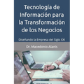 Tecnología de Información para la Transformación de los Negocios: Diseñando la Empresa del Siglo XXI