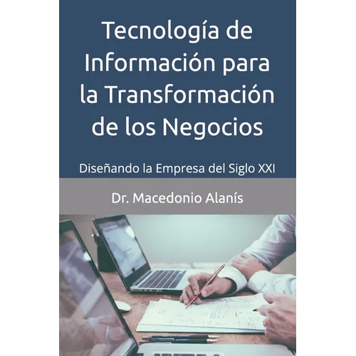 Tecnología de Información para la Transformación de los Negocios: Diseñando la Empresa del Siglo XXI