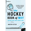 The Hockey Book of Why (and Who, What, When, Where, and How): The Answers to Questions You've Always Wondered about the Fastest Game on Ice