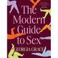 The Modern Guide to Sex: Learn Everything You've Ever Wanted to Know about Sex in This Expert Practical and Inclusive Guide for Readers of Emily Nagos