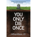 You Only Die Once: A Guide to Estate Planning for You and Your Loved Ones