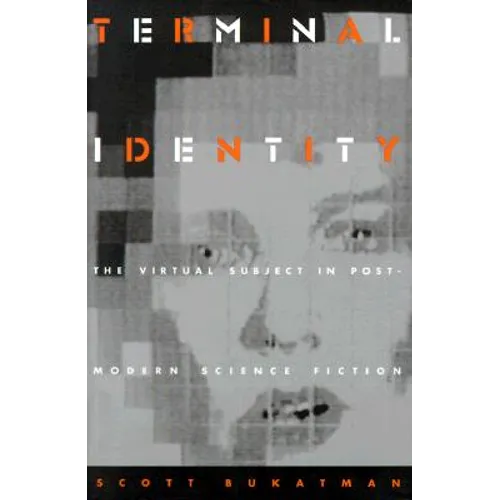 Terminal Identity: The Virtual Subject in Postmodern Science Fiction
